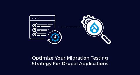 Optimize-Your-Migration-Testing-Strategy-For-Drupal-Applications